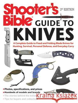 Shooter's Bible Guide to Knives: A Complete Guide to Fixed and Folding Blade Knives for Hunting, Survival, Personal Defense, and Everyday Carry