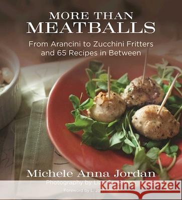 More Than Meatballs: From Arancini to Zucchini Fritters and 65 Recipes in Between