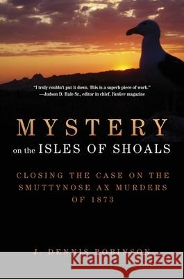 Mystery on the Isles of Shoals: Closing the Case on the Smuttynose Ax Murders of 1873