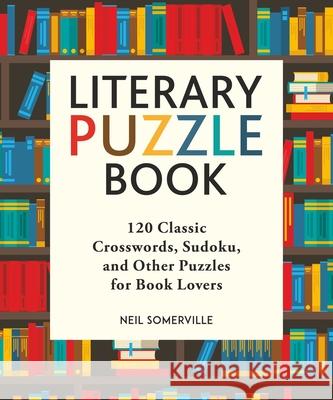 Literary Puzzle Book: 120 Classic Crosswords, Sudoku, and Other Puzzles for Book Lovers