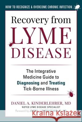 Recovery from Lyme Disease: The Integrative Medicine Guide to Diagnosing and Treating Tick-Borne Illness