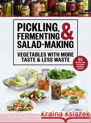 Pickling, Fermenting & Salad-Making: Vegetables with More Taste & Less Waste