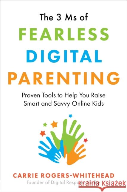 The 3 MS of Fearless Digital Parenting: Proven Tools to Help You Raise Smart and Savvy Online Kids