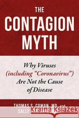 The Contagion Myth: Why Viruses (Including Coronavirus) Are Not the Cause of Disease