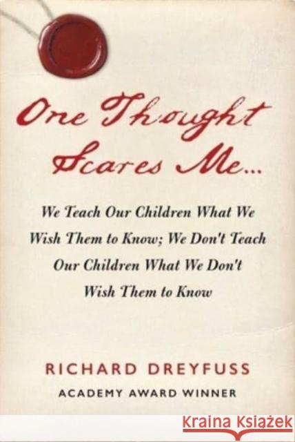 One Thought Scares Me...: We Teach Our Children What We Wish Them to Know; We Don't Teach Our Children What We Don't Wish Them to Know