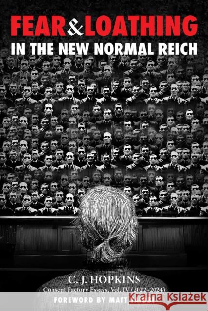 Fear and Loathing in the New Normal Reich: Consent Factory Essays, Vol. IV (2022–2024)