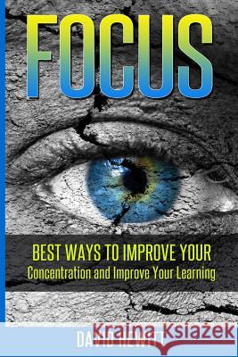 Focus: Best Ways To Improve Your Concentration and Improve Your Learning