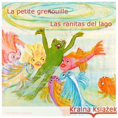 La petite grenouille - Las ranitas del lago: Livre bilingue pour enfants - Un cuento bilingüe para niños