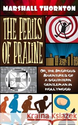 The Perils of Praline: Or, the Amorous Adventures of a Southern Gentleman in Hollywood