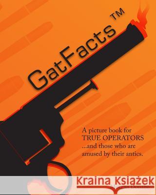 GatFacts? The Book!: A satire of Firearms Myths