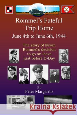 Rommel's Fateful Trip Home: June 4th to June 6th, 1944: The story of Erwin Rommel's decision to go on leave just before D-Day