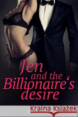 Jen and the Billionaire's desire: Romance: Erotica Romance novella