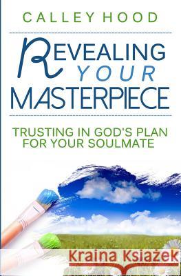 Revealing Your Masterpiece: Trusting in God's Plan for Your Soulmate