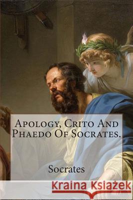 Apology, Crito And Phaedo Of Socrates.