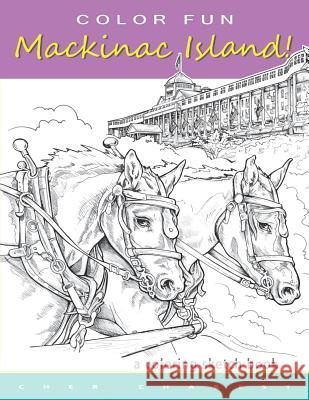 COLOR FUN - Mackinac Island! A coloring sketch book.: Color all of Mackinac Island's famous treasures, sights and unique things that it has to offer.