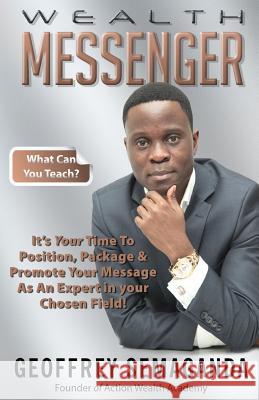 Wealth Messenger: It's Your Time to Position, Package & Promote Your Message as an Expert