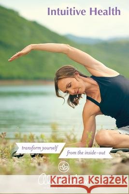 Intuitive Health: transform yourself from the inside out