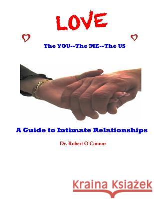 LOVE--The You, The Me, The US: A Guide to Intimate Relationships