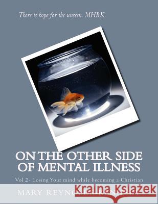 On the Other Side of Mental Illness: Vol 2- Losing Your Mind While Becoming a Christian