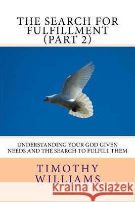 The Search for Fulfillment (Part 2): Understanding your God given needs and the search to fulfill them