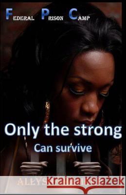 Federal Prison Camp, Only the strong Can survive