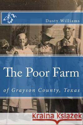 The Poor Farm: Of Grayson County, Texas