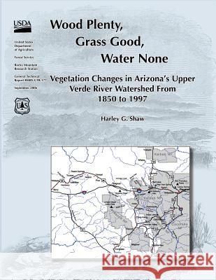 Wood Plenty, Grass Good, Water None Vegetation Changes in Arizona's Upper Verde River Watershed From 1850 to 1997