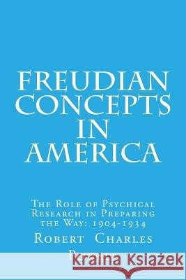 Freudian Concepts in America: The Role of Psychical Research in Preparing the Way: 1904-1934