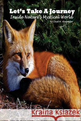 Let's Take A Journey: Inside Nature's Mystical World