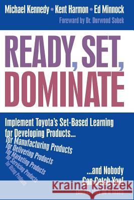 Ready, Set, Dominate: Implement Toyota's Set-Based Learning for Developing Products and Nobody Can Catch You