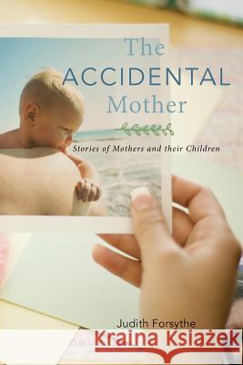 The Accidental Mother: Stories of Mothers and their Children