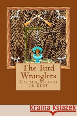 The Turd Wranglers: Cactus Stench or Bust