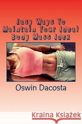 Easy Ways To Maintain Your Ideal Body Mass Idex: Doing These Exact Steps Give You A Lean Body
