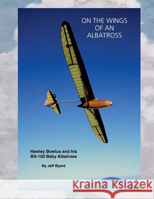 On The Wings Of An ALbatross: Hawley Bowlus and his BA-100 Baby Albatross