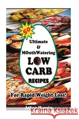 50 Ultimate and mouthwatering Low Carb Recipes For Rapid Weight Loss!: (Low Carb, Low Carb Cookbook, Low Carb Diet, Low Carb Recipes, Low Carb High Fa