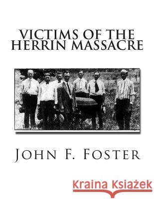 Victims of the Herrin Massacre: The dead and survivors of the Herrin Mine War of June 21st and 22nd, 1922