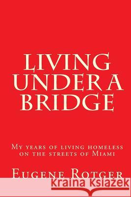 Living under a Bridge: My five years of living homeless on the streets of Miami
