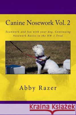 Canine Nosework Vol. 2: Teamwork and fun with your dog, Continuing Nosework Basics to the NW 1 Trial