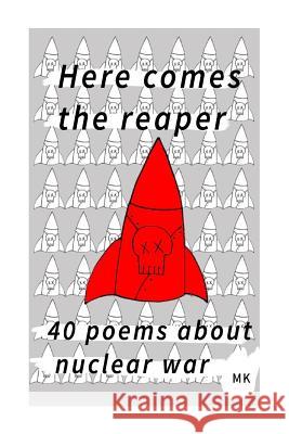 Here comes the reaper: 40 poems about nuclear war