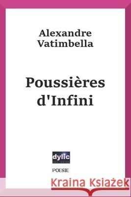 Poussières D'Infini: Oeuvres Poétiques