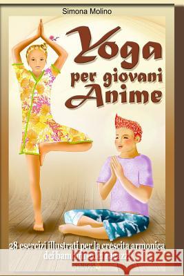 Yoga per giovani Anime - 28 esercizi illustrati per la crescita armonica dei bambini e dei ragazzi