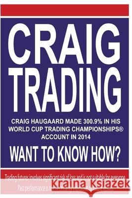 Craig Trading: Craig Haugaard Made 300.9% in his World Cup Trading Championships(R) Account in 2014 - What to Know How?