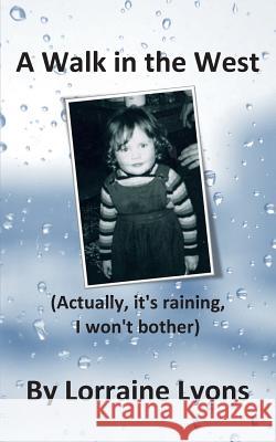 A Walk in the West: Actually, it's raining, I won't bother