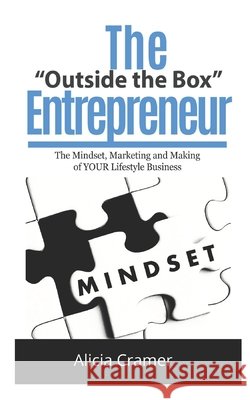 The Outside the Box Entrepreneur: The Mindset, Marketing and Making of YOUR Lifestyle Business
