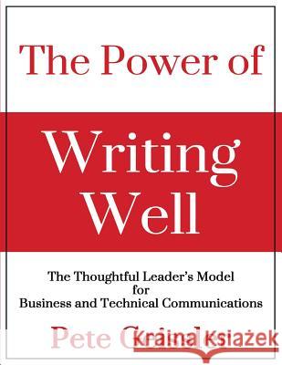 The Power of Writing Well: The Thoughtful Leader's Model for Business and Technical Communications