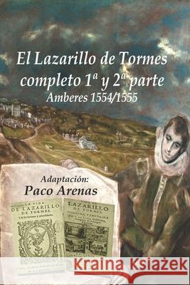 EL LAZARILLO DE TORMES COMPLETO I Y II PARTE Amberes 1554/1555: Adaptación Paco Arenas