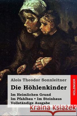 Die Höhlenkinder: Im Heimlichen Grund. Im Pfahlbau. Im Steinhaus. Vollständige Ausgabe
