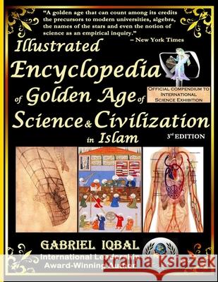 Illustrated Encyclopedia of Golden Age of Science and Civilization in Islam: The Origins and Sustainable Ethical Applications of Practical Empirical E