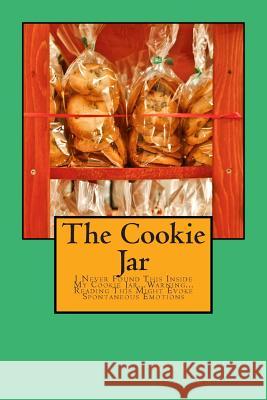 The Cookie Jar: I Never Found This Inside My Cookie Jar...Warning...Reading This Might Evoke Spontaneous Emotions