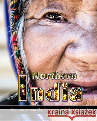 An Immersion Of Travelling and Photography in Northern India: Make Memories For Life Behind Your Camera